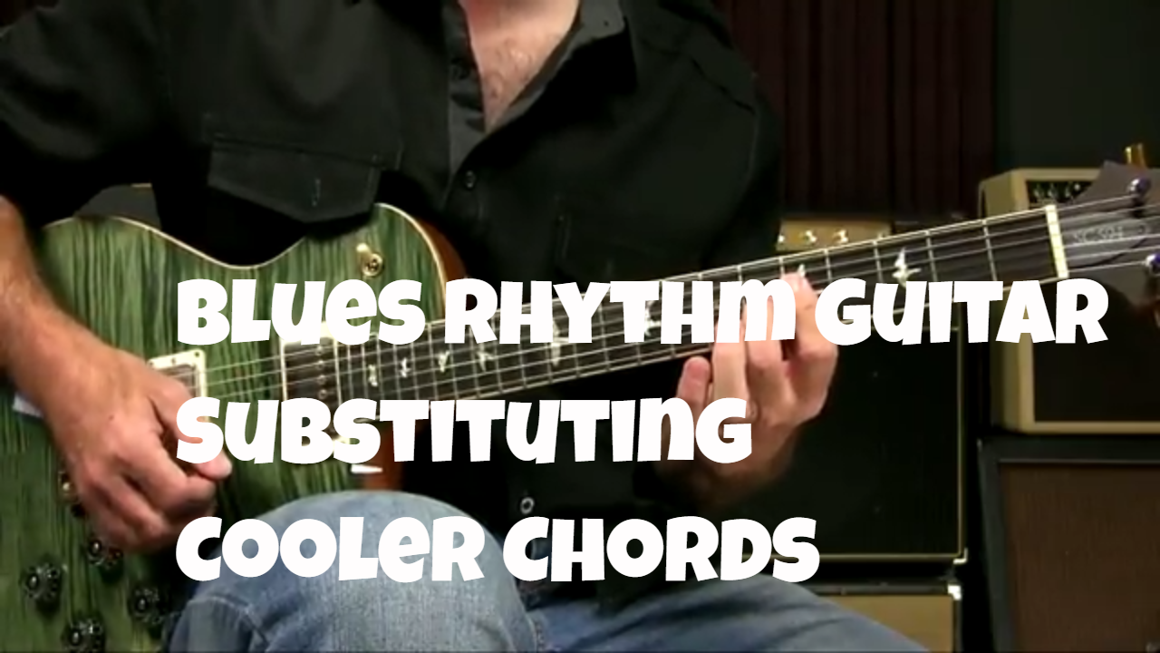 Blues Rhythm Lesson On Chord Substitutions