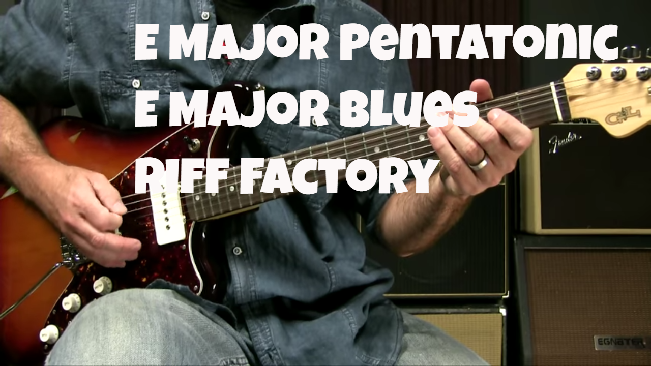 E Major Pentatonic/Blues Riff Factory