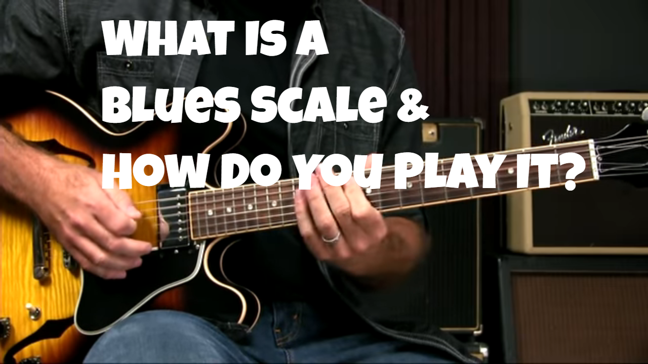 What’s A Blues Scale And How Do You Play It