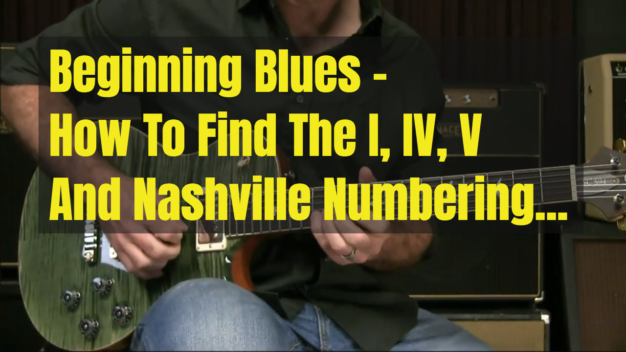 How To Find I, IV, And V – And More… – Blues Guitar Unleashed Blog