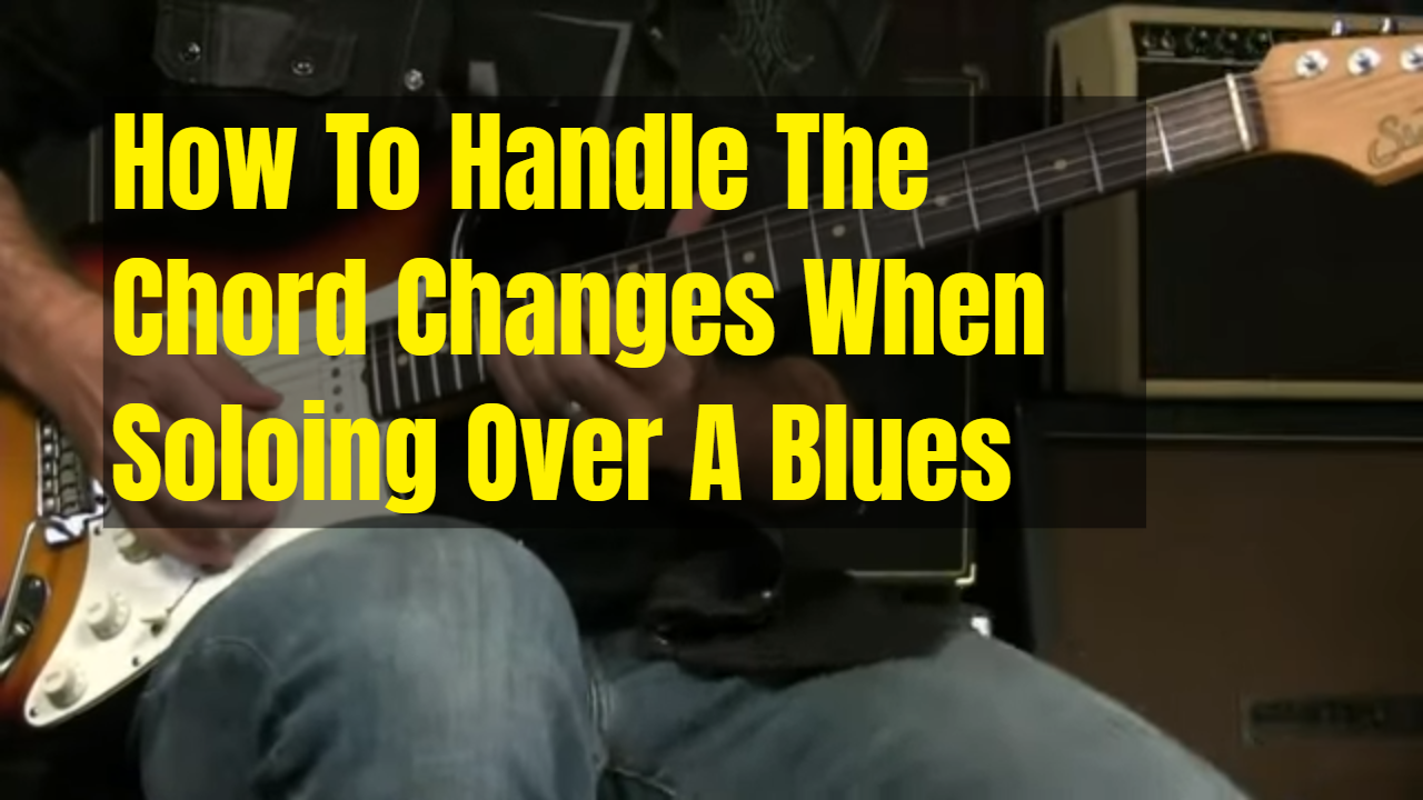 How To Handle Chord Changes In A Blues