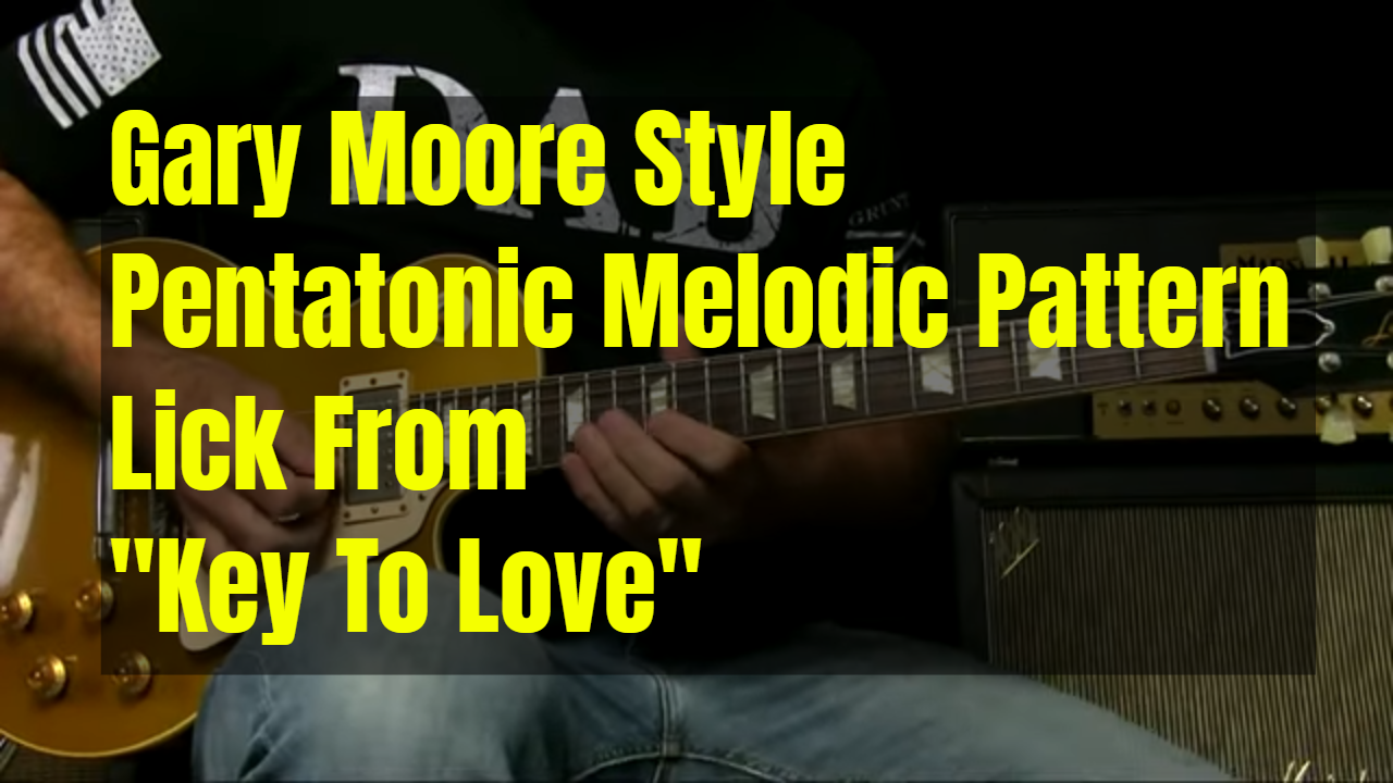 Melodic Patterns – Gary Moore Lick From “Key To Love”