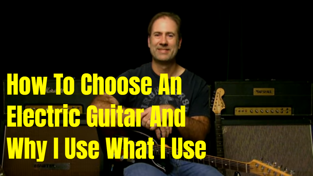 Choosing A Guitar And Why I Use What I Use