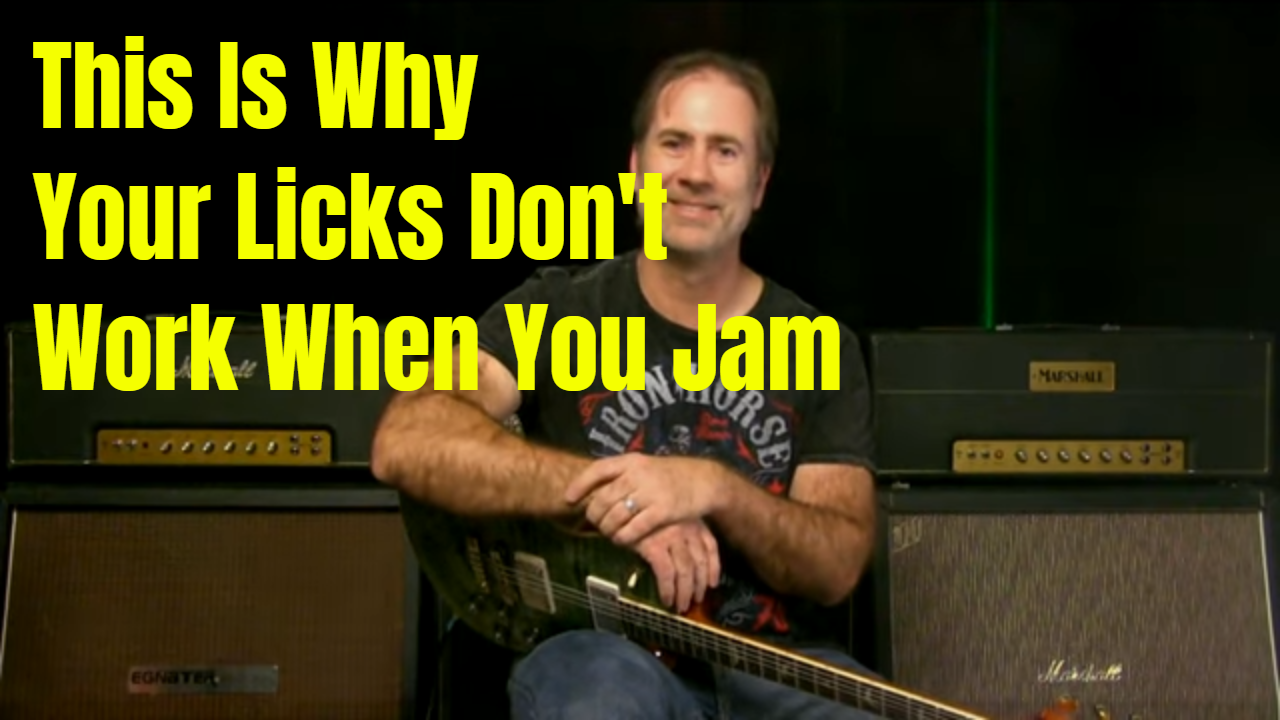 Why Your Licks Don’t Work When You Jam