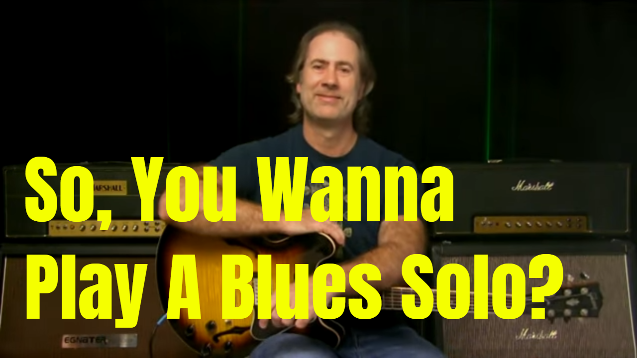 So, You Want To Play A Blues Solo?