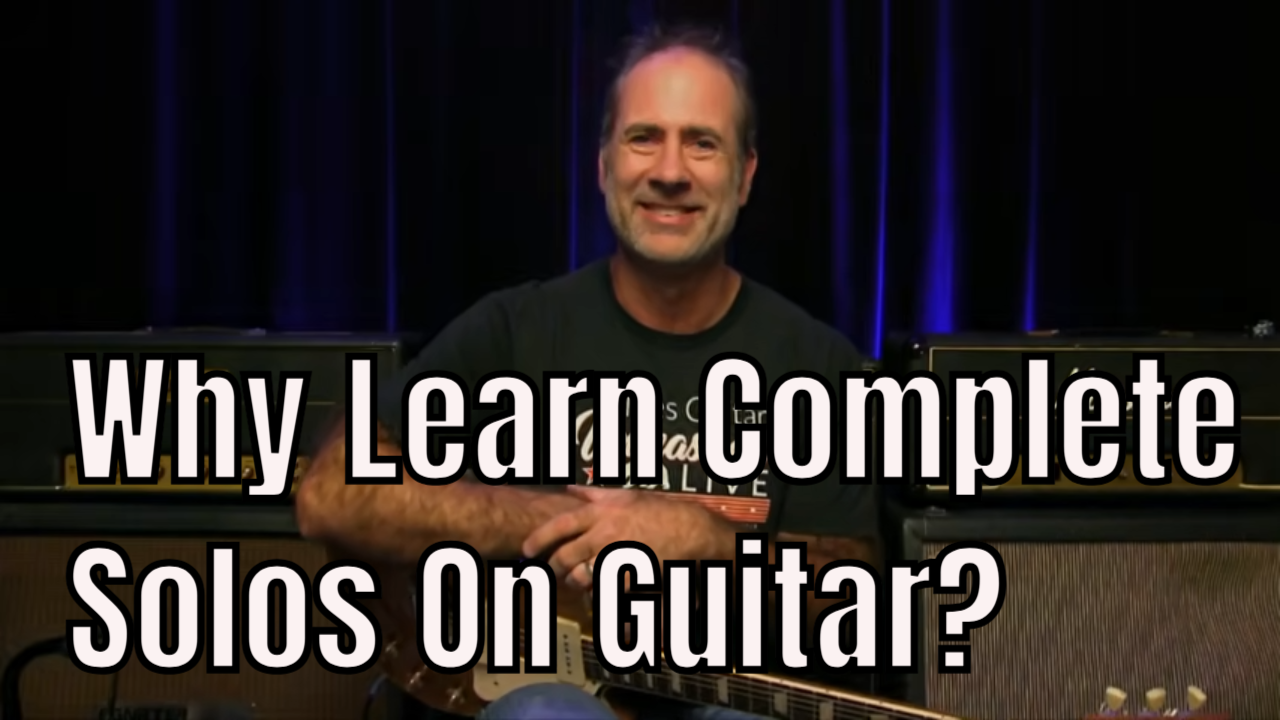 Why Learn Complete Solos?
